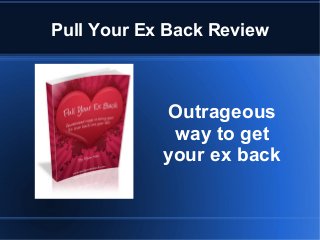 Pull Your Ex Back Review



            Outrageous
             way to get
            your ex back
 