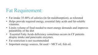 CHO Requirement :
• Eventually intake may need to be modified if glucose intolerance
develops.
• Some patients develop lac...
