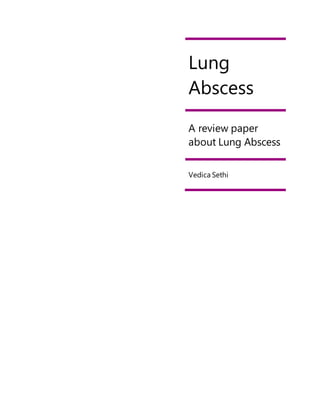 Lung
Abscess
A review paper
about Lung Abscess
Vedica Sethi
 