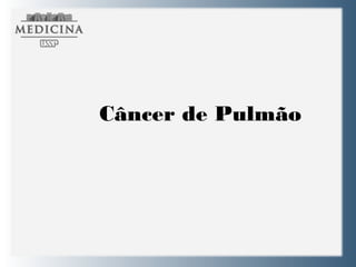 Câncer de Pulmão
 