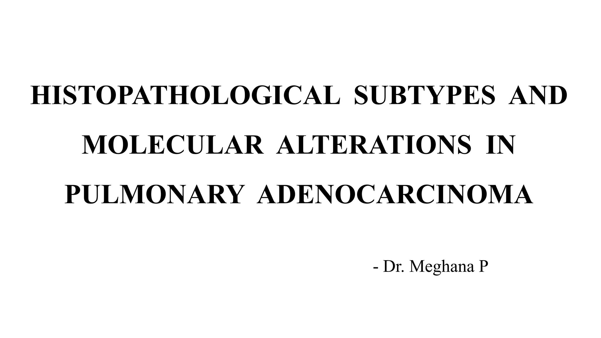 Histopathological subtypes and molecular alterations in pulmonary ...