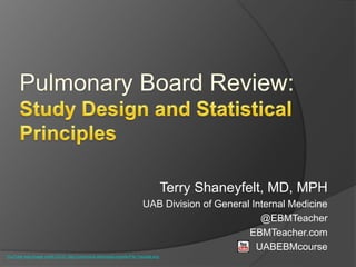 Terry Shaneyfelt, MD, MPH
UAB Division of General Internal Medicine
@EBMTeacher
EBMTeacher.com
UABEBMcourse
YouTube logo image credit (CC0): http://commons.wikimedia.org/wiki/File:Youtube.svg
 