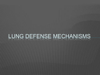 LUNG DEFENSE MECHANISMS
 