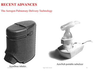 65
RECENT ADVANCES
The Aerogen Pulmonary Delivery Technology
AeroDose inhaler.
AeroNeb portable nebulizer
6/19/2016 Sagar kishor Savale
 