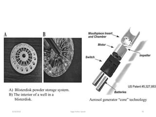 70
A) Blisterdisk powder storage system.
B) The interior of a well in a
blisterdisk. Aerosol generator “core” technology
6/19/2016 Sagar kishor Savale
 