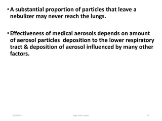 24
•A substantial proportion of particles that leave a
nebulizer may never reach the lungs.
•Effectiveness of medical aero...