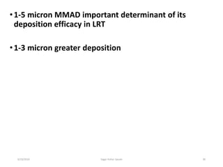 30
•1-5 micron MMAD important determinant of its
deposition efficacy in LRT
•1-3 micron greater deposition
6/19/2016 Sagar...