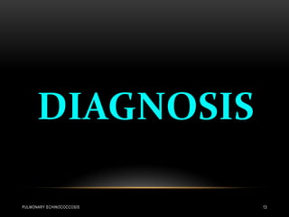PULMONARY ECHINOCOCCOSIS 13
 