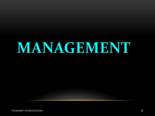 PULMONARY ECHINOCOCCOSIS 35
 