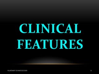 PULMONARY ECHINOCOCCOSIS 8
 