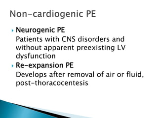  Neurogenic PE
Patients with CNS disorders and
without apparent preexisting LV
dysfunction
 Re-expansion PE
Develops aft...