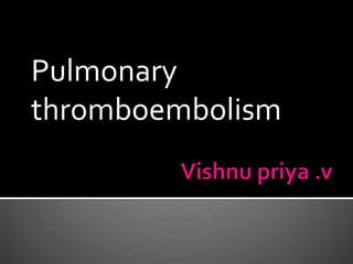 Pulmonary
thromboembolism
 
