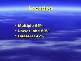 LLooccaattiioonn 
 MMuullttiippllee 6655%% 
 LLoowweerr lloobbee 5500%% 
 BBiillaatteerraall 4422%% 
 