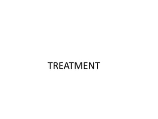 TREATMENT
 
