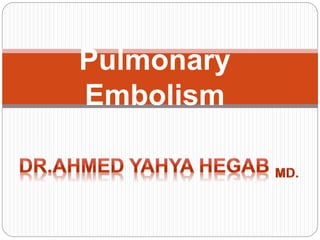 Pulmonary
Embolism
 