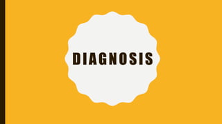 DIAGNOSIS
 