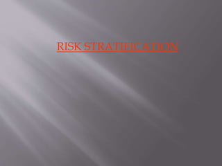RISK STRATIFICATION
 