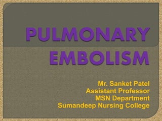 Mr. Sanket Patel
Assistant Professor
MSN Department
Sumandeep Nursing College
 