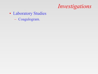 Investigations
• Laboratory Studies
– Coagulogram.
 