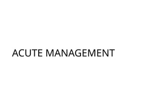 ACUTE MANAGEMENT
 