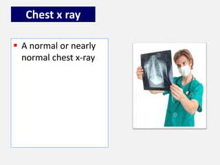 Chest x ray
 A normal or nearly
normal chest x-ray
 