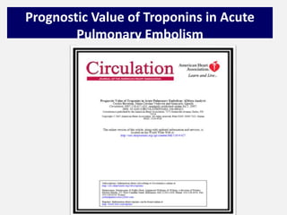 Prognostic Value of Troponins in Acute
Pulmonary Embolism
 