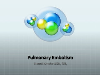 Pulmonary Embolism
Henok Oncho BSN, RN,
 