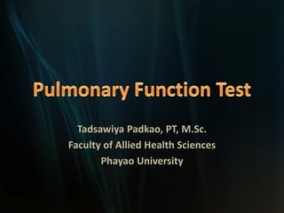 Tadsawiya Padkao, PT, M.Sc.
Faculty of Allied Health Sciences
       Phayao University
 