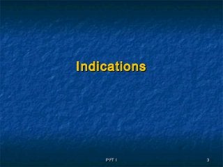 PFT IPFT I 33
IndicationsIndications
 
