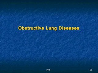 PFT IPFT I 3030
Obstructive Lung DiseasesObstructive Lung Diseases
 