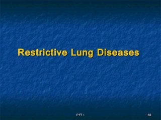 PFT IPFT I 6363
Restrictive Lung DiseasesRestrictive Lung Diseases
 