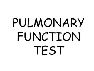 PULMONARY
FUNCTION
TEST
 