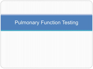 Pulmonary Function Testing
 