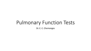 Pulmonary Function Tests
Dr. C. C. Chemonges
 