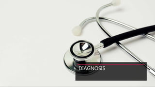 DIAGNOSIS
 