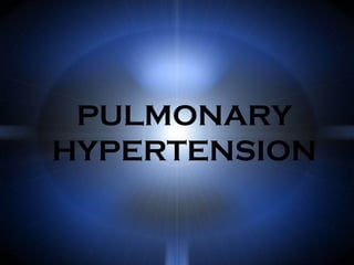 PULMONARY
HYPERTENSION
 