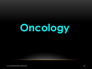 PUL.INTERVENTIONAL RADIOLOGY 36
 