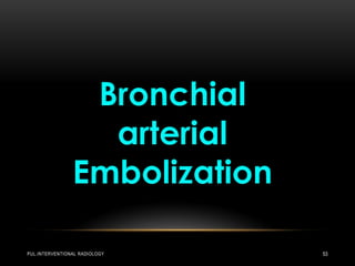 PUL.INTERVENTIONAL RADIOLOGY 53
 