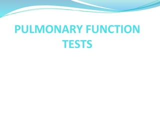 PULMONARY FUNCTION
TESTS
 