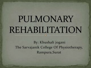 By: Khushali jogani
The Sarvajanik College Of Physiotherapy,
Rampura,Surat
 