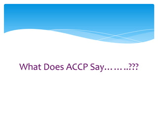 What Does ACCP Say……..???
 