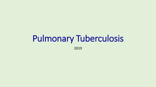 Pulmonary Tuberculosis
2019
 