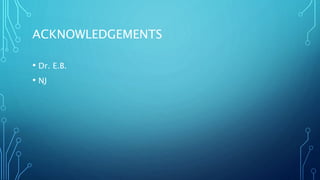 ACKNOWLEDGEMENTS
• Dr. E.B.
• NJ
 