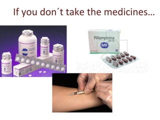 If you don´t take the medicines…
 