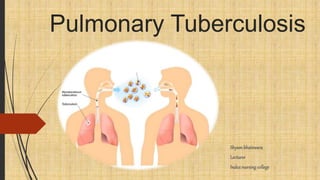 Pulmonary Tuberculosis
Shyambhatewara
Lecturer
Indexnursing college
 