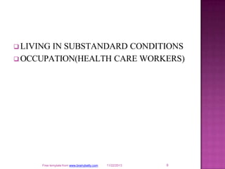  LIVING IN SUBSTANDARD CONDITIONS
 OCCUPATION(HEALTH CARE WORKERS)
9
Free template from www.brainybetty.com 11/22/2013
 