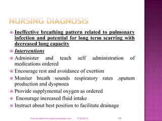  Ineffective breathing pattern related to pulmonary
infection and potential for long term scarring with
decreased lung ca...