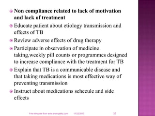  Non compliance related to lack of motivation
and lack of treatment
 Educate patient about etiology transmission and
eff...