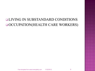  LIVING IN SUBSTANDARD CONDITIONS
 OCCUPATION(HEALTH CARE WORKERS)
11/22/2013
Free template from www.brainybetty.com 9
 
