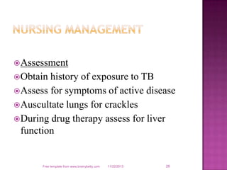 Assessment
Obtain history of exposure to TB
Assess for symptoms of active disease
Auscultate lungs for crackles
Durin...